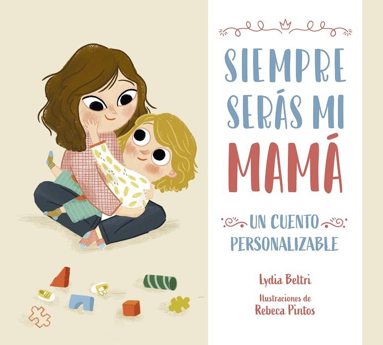 Siempre serás mi mamá | 9788448860424 | Beltri, Lydia/Pintos, Rebeca | Llibreria online de Figueres i Empordà