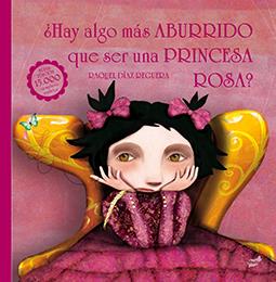¿Hay algo más aburrido que ser una princesa rosa? | 9788416817108 | Díaz Reguera, Raquel | Librería online de Figueres / Empordà