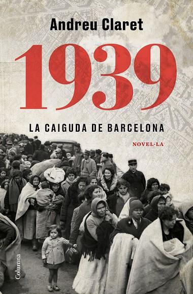 1939. La caiguda de Barcelona | 9788466427623 | Claret Serra, Andreu | Llibreria online de Figueres i Empordà