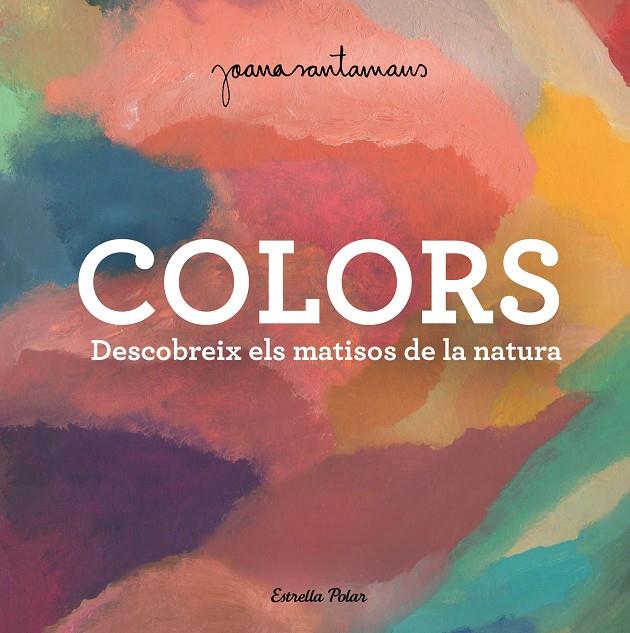 Colors. Descobreix els matisos de la natura | 9788413893983 | Santamans, Joana | Llibreria online de Figueres i Empordà