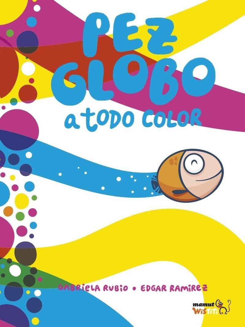 PEZ GLOBO A TODO COLOR | 9788418101175 | Ramirez, Edgar / Rubio, Gabriela | Llibreria online de Figueres i Empordà