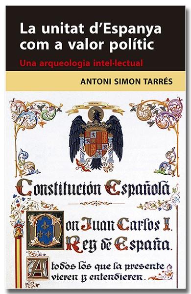 La unitat d'Espanya com a valor polític. Una arqueologia intel·lectual | 9788418618314 | Simon Tarrés, Antoni | Llibreria online de Figueres i Empordà