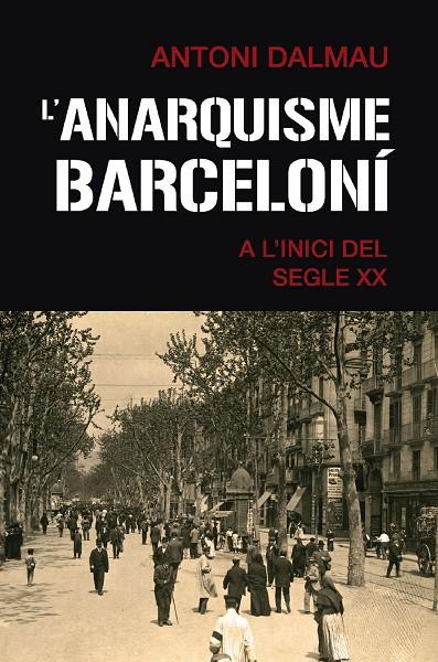 L'anarquisme barceloní a l'inici del segle XX | 9788419007063 | Dalmau i Ribalta, Antoni | Llibreria online de Figueres i Empordà