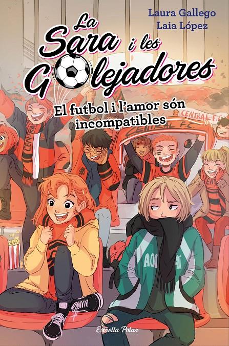 El futbol i l'amor són incompatibles (Sara i les golejadores #04) | 9788491378044 | Gallego, Laura/López, Laia | Librería online de Figueres / Empordà