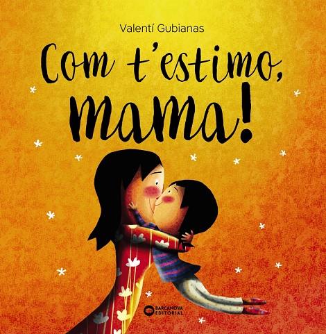 Com t'estimo, mama! | 9788448963453 | Gubianas, Valentí | Llibreria online de Figueres i Empordà