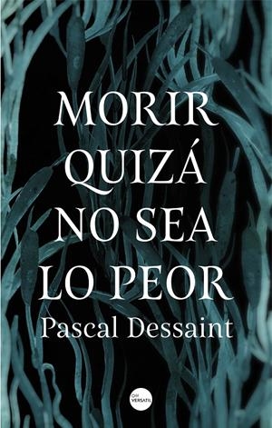 Morir quizá no sea lo peor | 9788416580910 | Dessaint, Pascal | Librería online de Figueres / Empordà