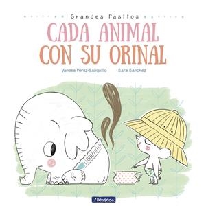 Cada animal con su orinal (Grandes pasitos. Álbum ilustrado) | 9788448849757 | Vanesa Pérez-Sauquillo/Sara Sánchez | Librería online de Figueres / Empordà