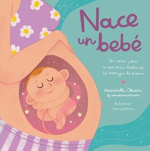 Nace un bebé. Un cuento sobre lo que pasa dentro de la barriga de mamá | 9788448865757 | Olivera Belart (@comadronaenlaola), Nazareth | Llibreria online de Figueres i Empordà