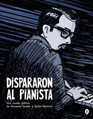 Dispararon al pianista | 9788419409157 | Trueba, Fernando/Mariscal, Javier | Llibreria online de Figueres i Empordà