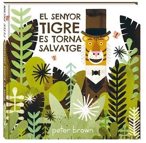 El senyor tigre es torna salvatge | 9788416394852 | Peter Brown | Llibreria online de Figueres i Empordà