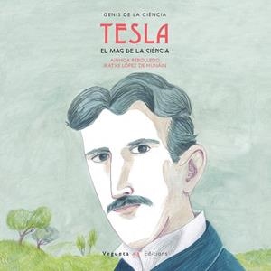 Nikola Tesla. El mag de la ciènica | 9788417137090 | Vegueta Edicions/Rebolledo, Ainhoa | Llibreria online de Figueres i Empordà