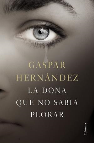 La dona que no sabia plorar | 9788466423649 | Gaspar Hernández | Llibreria online de Figueres i Empordà