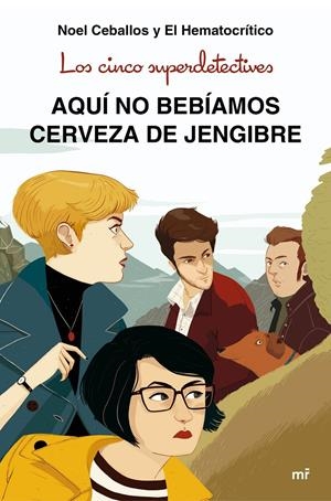 Los cinco superdetectives: Aquí no bebíamos cerveza de jengibre | 9788427043831 | Ceballos, Noel/El Hematocrítico | Librería online de Figueres / Empordà