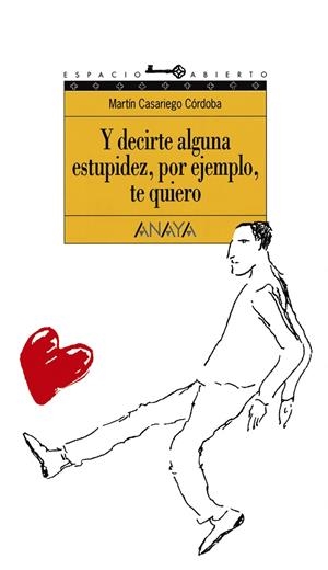 Y decirte alguna estupidez, por ejemplo, te quiero | 9788420767253 | Casariego Córdoba, Martín | Librería online de Figueres / Empordà