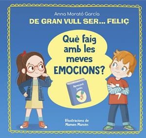 De gran vull ser... feliç. Què faig amb les meves emocions? | 9788448866662 | Morató García, Anna | Llibreria online de Figueres i Empordà