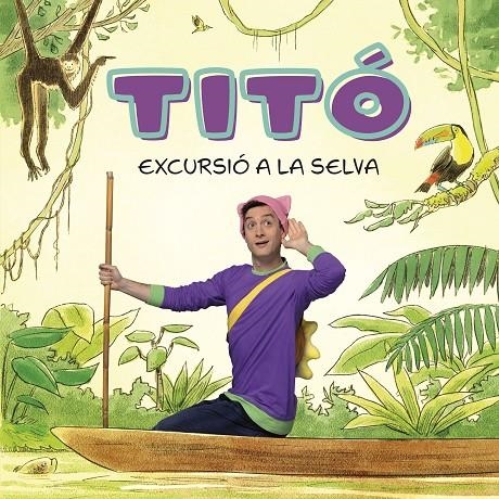 Titó. Excursió a la selva | 9788413896212 | Jiménez Carbó, Cristina/Amate, Kim | Librería online de Figueres / Empordà