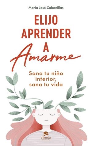 Elijo aprender a amarme | 9788413442808 | Cabanillas, María José | Librería online de Figueres / Empordà