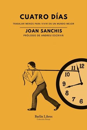 Cuatro días. Trabajar menos para vivir en un mundo mejor | 9788412576382 | Sanchis, Joan | Librería online de Figueres / Empordà