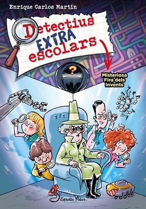 Detectius Extraescolars #04. Misteriosa Fira dels Invents | 9788413896533 | Martín, Enrique Carlos | Llibreria online de Figueres i Empordà