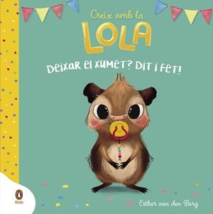 Deixar el xumet? Dit i fet! (Creix amb la Lola) | 9788418817915 | Van Den Berg, Esther | Llibreria online de Figueres i Empordà