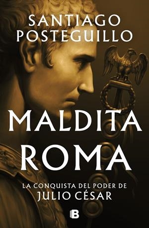 Maldita Roma (Serie Julio César #02) | 9788466676564 | Posteguillo, Santiago | Llibreria online de Figueres i Empordà