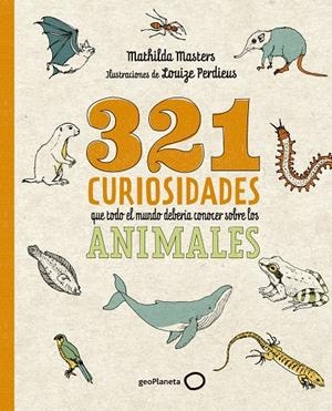 321 curiosidades que todo el mundo debería conocer sobre los animales | 9788408276722 | Masters, Mathilda/Perdieus, Louize | Librería online de Figueres / Empordà