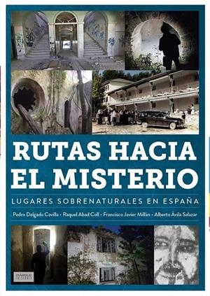 RUTAS HACIA EL MISTERIO, LUGARES SOBRENATURALES EN ESPAÑA | 9788419790286 | RAQUEL ABAD COLL - ALBERTO ÁVILA SALAZAR - PEDRO DELGADO CAVILLA - FRANCISCO JAVIER MILLÁN | Llibreria online de Figueres i Empordà
