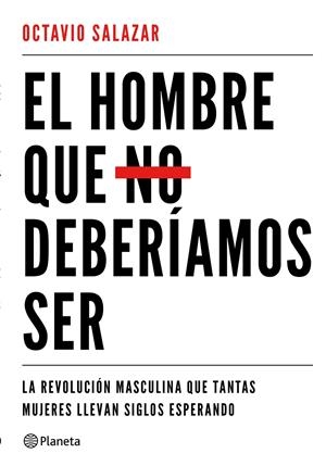El hombre que no deberíamos ser | 9788408180609 | Salazar, Octavio | Llibreria online de Figueres i Empordà