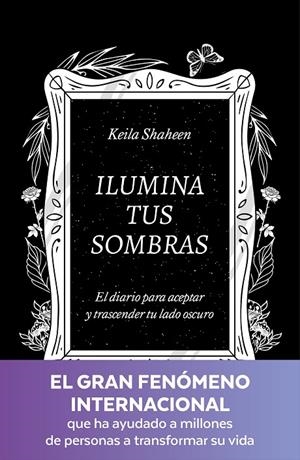 Ilumina tus sombras. El diario para aceptar y trascender tu lado oscuro | 9788425367441 | Shaheen, Keila | Llibreria online de Figueres i Empordà