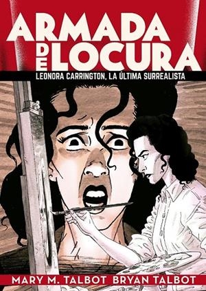 ARMADA DE LOCURA: LEONORA CARRINGTON, LA ULTIMA SURREALISTA | 9788418809910 | Talbot, Bryan  /  Talbot, Mary M | Librería online de Figueres / Empordà