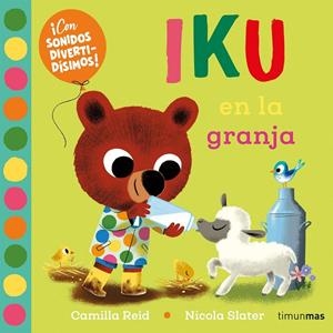 Iku en la granja. Libro con sonidos | 9788408276456 | Slater, Nicola/Reid, Camilla | Llibreria online de Figueres i Empordà