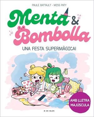 Menta i Bombolla #05. Una festa supermàgica! | 9788419522917 | Battault, Paule/Miss Paty | Llibreria online de Figueres i Empordà