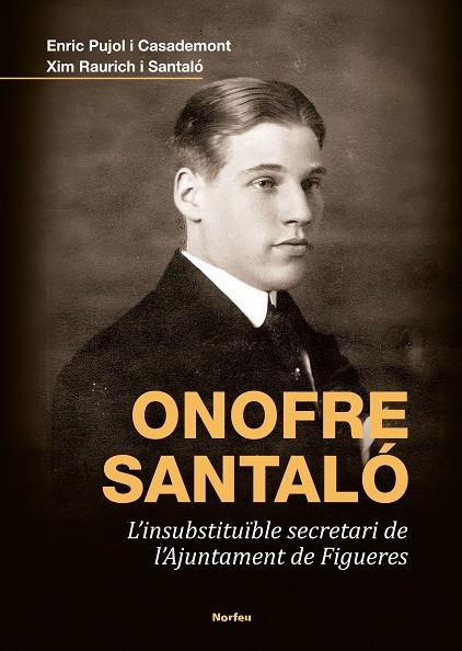 Onofre Santaló. L'insubstituïble secretari de l'Ajuntament de Figueres | 9788418096617 | Enric, Pujol i Casademont/Raurich i Santaló, Xim | Llibreria online de Figueres i Empordà