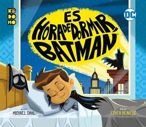Es la hora de dormir, Batman | 9788417401139 | Dahl, Michael | Librería online de Figueres / Empordà