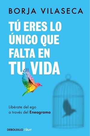 Tú eres lo único que falta en tu vida. Libérate del ego a través del Eneagrama | 9788466371735 | Vilaseca, Borja | Llibreria online de Figueres i Empordà