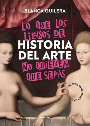 Lo que los libros de Historia del Arte no quieren que sepas | 9788418040504 | Guilera Puig, Blanca | Llibreria online de Figueres i Empordà
