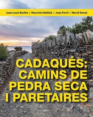Cadaqués: camins de pedra seca i paretaires | 9788418096709 | Barthe, Jean Louis/Mattioli, Maurizio/Ferré Nater, Joan/Donat Pérez, Mercè | Llibreria online de Figueres i Empordà