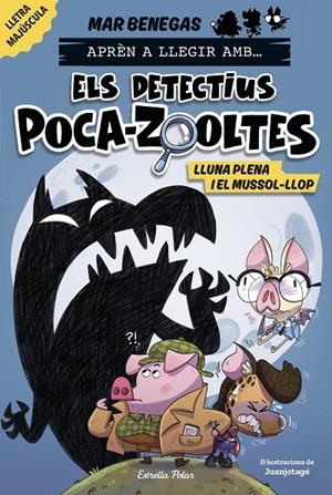 Aprèn a llegir amb... Els detectius Poca-zooltes #03. Lluna plena i el mussol-llop (PAL) | 9788413897851 | Benegas, Mar | Llibreria online de Figueres i Empordà