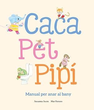 Caca, pet, pipí. Manual per anar al bany | 9788410074514 | Isern, Susanna | Llibreria online de Figueres i Empordà