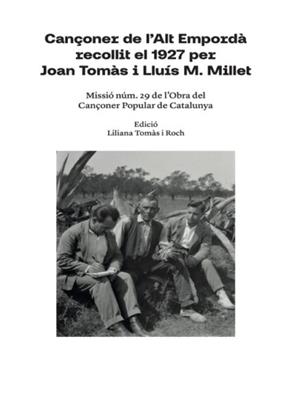 Cançoner de l’Alt Empordà recollit el 1927 per Joan Tomàs i Lluís M. Millet | 9788409596904 | Tomàs i Roch, Liliana | Llibreria online de Figueres i Empordà