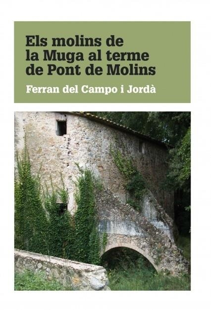 Els molins de la Muga al terme de Pont de Molins | 9788468640242 | Jordà Del Campo I, Ferran | Librería online de Figueres / Empordà