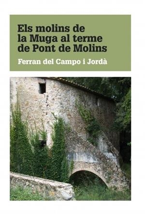 Els molins de la Muga al terme de Pont de Molins | 9788468640242 | Jordà Del Campo I, Ferran | Librería online de Figueres / Empordà