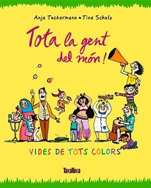 Tota la gent del món! | 9788416003679 | Tuckermann, Anja/Schulz, Tine | Librería online de Figueres / Empordà