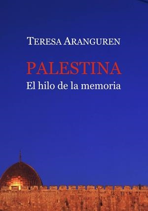 Palestina, el hilo de la memoria | 9788418922794 | Aranguren, Teresa | Librería online de Figueres / Empordà