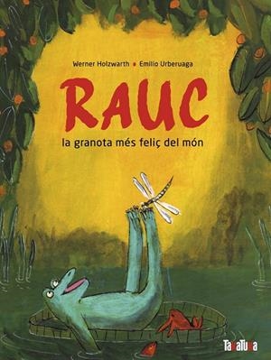 Rauc, la granota més feliç del món | 9788418821691 | Holzwart, Werner | Llibreria online de Figueres i Empordà