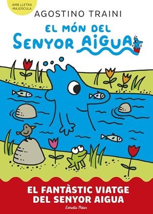 El món del senyor Aigua #01. El fantàstic viatge del senyor Aigua (PAL) | 9788413899046 | Traini, Agostino | Librería online de Figueres / Empordà