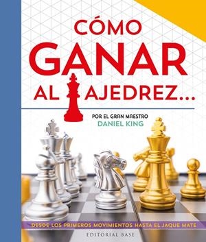 Cómo ganar al ajedrez... Escrito por el gran maestro Daniel King | 9788410043282 | King, Daniel | Llibreria online de Figueres i Empordà