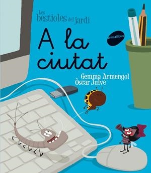 Les bestioles del jardí #07. A la ciutat (lligada) | 9788415095330 | Armengol Morell, Gemma | Librería online de Figueres / Empordà