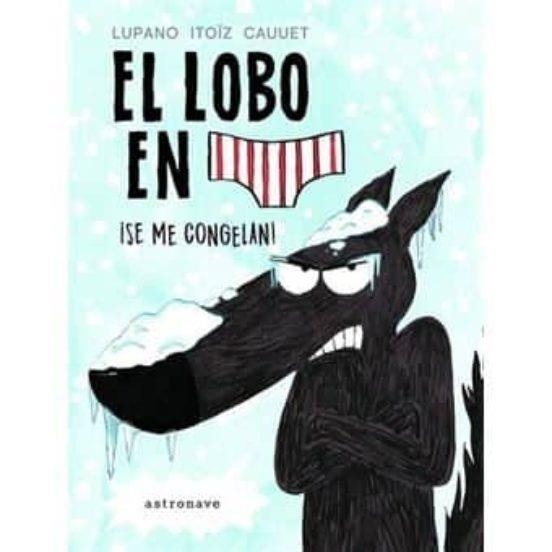 EL LOBO EN CALZONCILLOS #02. SE ME CONGELAN | 9788467932201 | Lupano, Wilfrid/Itoïz, Mayana/Cauuet, Paul | Llibreria online de Figueres i Empordà