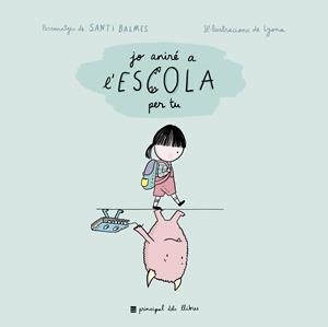 Jo aniré a l'escola per tu  (lligada) | 9788417333263 | Balmes, Santi | Llibreria online de Figueres i Empordà